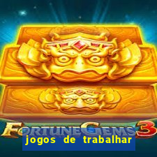 jogos de trabalhar para ganhar dinheiro